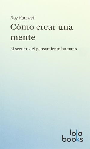CÓMO CREAR UNA MENTE | 9783944203058 | KURZWEIL, RAY