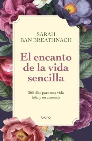 EL ENCANTO DE LA VIDA SENCILLA. 365 DÍAS PARA UNA VIDA FELIZ Y EN ARMONÍA | 9788418714122 | BREATHNACH, SARAH BAN