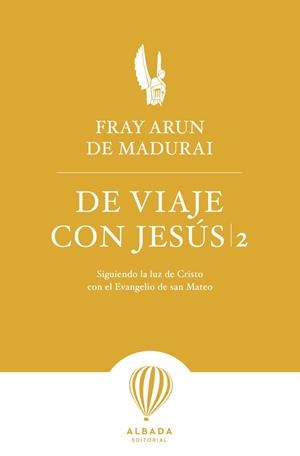 DE VIAJE CON JESÚS 2 SIGUIENDO LA LUZ DE CRISTO CON EL EVANGELIO DE SAN MATEO | 9788412477160 | DE MADURAI, FRAY ARUN