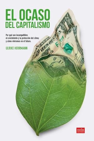 EL OCASO DEL CAPITALISMO. POR QUÉ SON INCOMPATIBLES EL CRECIMIENTO Y LA PROTECCIÓN DEL CLIMA; Y CÓMO VIVIREMOS EN EL FUTURO | 9788418164354 | ULRIKE, HERRMANN