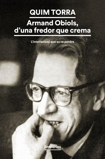 ARMAND OBIOLS, D'UNA FREDOR QUE CREMA L'INTELLECTUAL QUE ES VA PERDRE | 9788419729200 | TORRA, QUIM