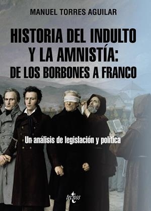 HISTORIA DEL INDULTO Y LA AMNISTÍA: DE LOS BORBONES A FRANCO. UN ANÁLISIS DE LEGISLACIÓN Y POLÍTICA | 9788430987306 | TORRES AGUILAR, MANUEL