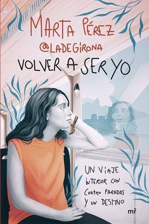 VOLVER A SER YO. UN VIAJE INTERIOR CON CUATRO PARADAS Y UN DESTINO | 9788427052123 | MARTA PÉREZ (@LADEGIRONA_)