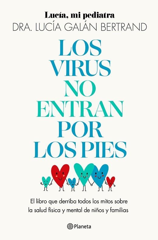 LOS VIRUS NO ENTRAN POR LOS PIES. EL LIBRO QUE DERRIBA TODOS LOS MITOS SOBRE LA SALUD FISICA Y MENTAL DE NIÑOS Y FAMILIAS | 9788408283454 | GALÁN BERTRAND, LUCÍA