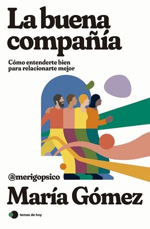 LA BUENA COMPAÑÍA. CÓMO ENTENDERTE BIEN PARA RELACIONARTE MEJOR | 9788419812308 | MARÍA GÓMEZ (MERIGOPSICO)