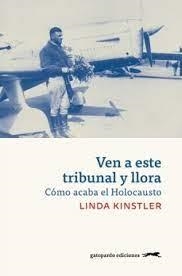 VEN A ESTE TRIBUNAL Y LLORA. CÓMO ACABA EL HOLOCAUSTO | 9788412740325 | KINSTLER, LINDA