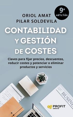 CONTABILIDAD Y GESTIÓN DE COSTES. CLAVES PARA FIJAR PRECIOS, DESCUENTOS, REDUCIR COSTES Y POTENCIAR O ELIMINAR PRODUCTOS Y SERVICIOS | 9788419841377 | AMAT SALAS, ORIOL / SOLDEVILA GARCÍA, PILAR