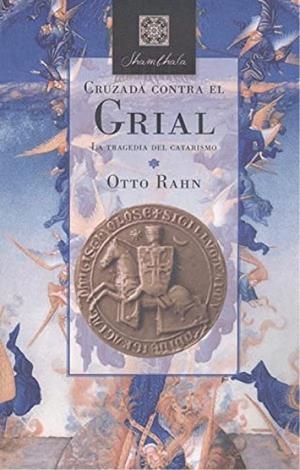 CRUZADA CONTRA EL GRIAL:LA TRAGEDIA DEL CATARISMO | 9788412395228 | RAHN, OTTO