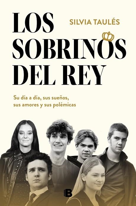 LOS SOBRINOS DEL REY. SU DÍA A DÍA, SUS SUEÑOS, SUS AMORES Y SUS POLÉMICAS | 9788466677554 | TAULÉS, SILVIA