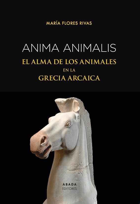 ANIMA ANIMALIS. EL ALMA DE LOS ANIMALES EN LA GRECIA ARCAICA | 9788419008350 | FLORES RIVAS, MARÍA