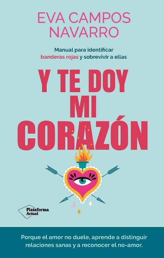 Y TE DOY MI CORAZÓN?. MANUAL PARA IDENTIFICAR BANDERAS ROJAS Y?  SOBREVIVIR A ELLAS | 9788410079144 | CAMPOS NAVARRO, EVA ?