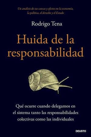 HUIDA DE LA RESPONSABILIDAD.  QUÉ OCURRE CUANDO DELEGAMOS EN EL SISTEMA TANTO LAS RESPONSABILIDADES COLECTIVAS COMO LAS INDIVIDUALES | 9788423436743 | TENA, RODRIGO