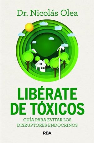 LIBÉRATE DE TÓXICOS. GUÍA PARA EVITAR LOS DISRUPTORES ENDOCRINOS | 9788411326285 | OLEA SERRANO, NICOLÁS