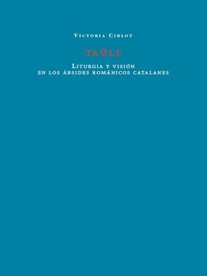 TAÜLL LITURGIA Y VISIÓN EN LOS ÁBSIDES ROMÁNICOS CATALANES | 9788412670981 | CIRLOT, VICTORIA