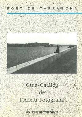 PORT DE TARRAGONA. GUIA-CATALEG DE L'ARXIU FOTOGRAFIC | DL16271991 | JOSEP MANRUBIA MIRETE / ALBERT ANDREU MARTINEZ