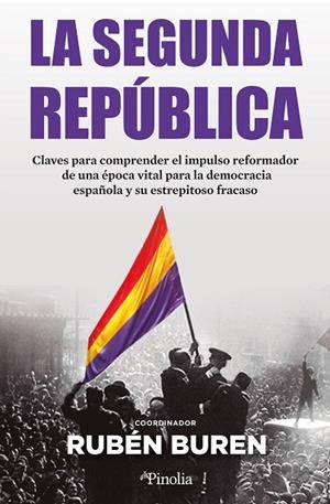 LA SEGUNDA REPÚBLICA. CLAVES PARA COMPRENDER EL IMPULSO REFORMADOR DE UNA ÉPOCA VITAL PARA LA DEMOCRACIA ESPAÑOLA Y SU ESTREPITOSO FRACASO | 9788419878311 | BUREN, RUBÉN