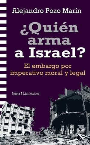¿QUIÉN ARMA A ISRAEL? EL EMBARGO POR IMPERATIVO MORAL Y LEGAL | 9788419778864 | POZO MARÍN, ALEJANDRO