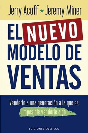 EL NUEVO MODELO DE VENTAS. VENDERLE A UNA GENERACIÓN A LA QUE ES IMPOSIBLE VENDERLE ALGO | 9788411721059 | ACUFF, JERRY / MINER, JEREMY