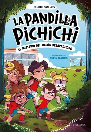 EL MISTERIO DEL BALÓN DESAPARECIDO LA PANDILLA PICHICHI 1 | 9788419910073 | SAN LUIS, SÉLPIDE