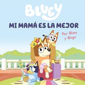MI MAMÁ ES LA MEJOR.  BLUEY | 9788448867645 | BLUEY