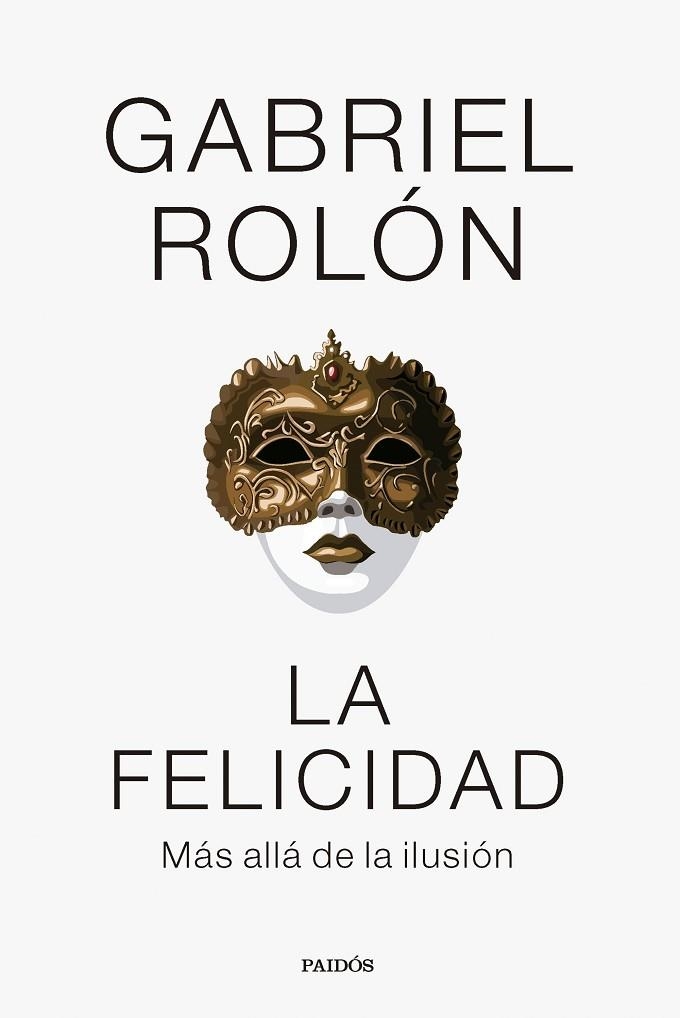 LA FELICIDAD. MAS ALLA DE LA ILUSION | 9788449341977 | ROLÓN, GABRIEL