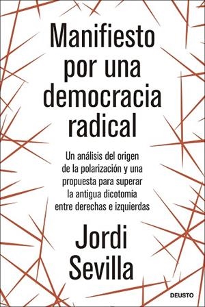 MANIFIESTO POR UNA DEMOCRACIA RADICAL. UN ANÁLISIS DEL ORIGEN DE LA POLARIZACIÓN Y UNA PROPUESTA PARA SUPERAR LA ANTIGUA DICOTOMIA ENTRE  DERECHAS E I | 9788423436774 | SEVILLA, JORDI
