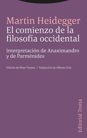 EL COMIENZO DE LA FILOSOFÍA OCCIDENTAL. INTERPRETACIÓN DE ANAXIMANDRO Y DE PARMÉNIDES | 9788413642093 | HEIDEGGER, MARTIN