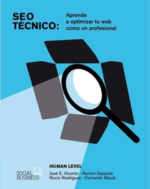 SEO TÉCNICO. APRENDE A OPTIMIZAR TU WEB COMO UN PROFESIONAL | 9788441548862 | HUMAN LEVEL COMMUNICATIONS