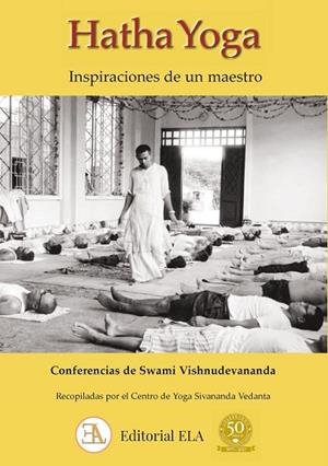 HATHA YOGA. INSPIRACIONES DE UN MAESTRO. CONFERENCIAS DE SWAMI VISHNUDEVANANDA | 9788499502519 | VISHNUDEVANANDA, SWAMI