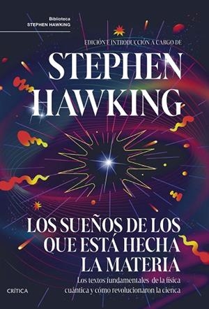 LOS SUEÑOS DE LOS QUE ESTÁ HECHA LA MATERIA. LOS TEXTOS FUNDAMENTALES DE LA FISICA CUANTICA Y COMO REVOLUCIONARON LA CIENCIA | 9788491996293 | HAWKING, STEPHEN