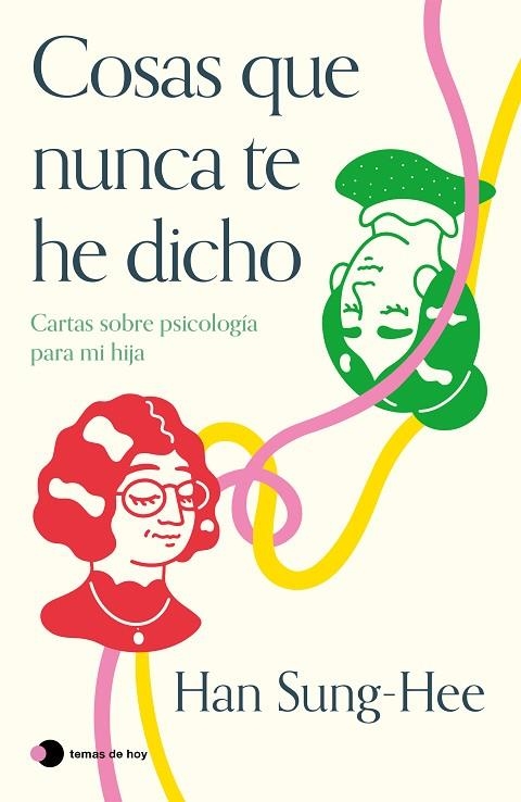 COSAS QUE NUNCA TE HE DICHO. CARTAS SOBRE PSICOLOGÍA PARA MI HIJA | 9788419812360 | SUNG-HEE, HAN