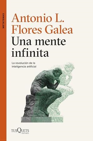 UNA MENTE INFINITA. LA REVOLUCION DE LA INTELIGENCIA ARTIFICIAL | 9788411074315 | FLORES GALEA, ANTONIO LUIS