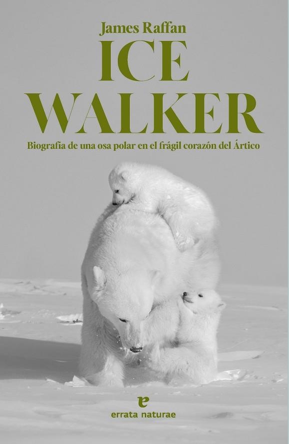 ICE WALKER BIOGRAFÍA DE UNA OSA POLAR EN EL FRÁGIL CORAZÓN DEL ÁRTICO | 9788419158611 | RAFFAN, JAMES