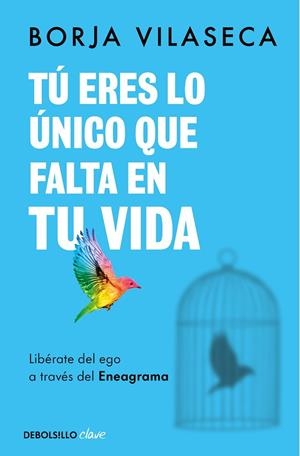 TÚ ERES LO ÚNICO QUE FALTA EN TU VIDA. LIBÉRATE DEL EGO A TRAVÉS DEL ENEAGRAMA | 9788466371735 | VILASECA, BORJA
