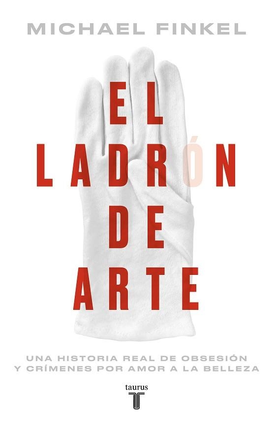EL LADRÓN DE ARTE. UNA HISTORIA REAL DE OBSESIÓN Y CRÍMENES POR AMOR A LA BELLEZA | 9788430626489 | FINKEL, MICHAEL