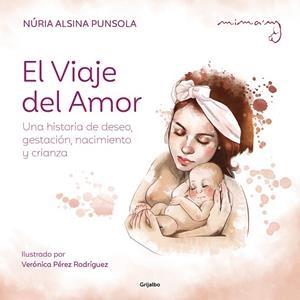 EL VIAJE DEL AMOR. UNA HISTORIA DE DESEO, GESTACIÓN, NACIMIENTO Y CRIANZA | 9788425366581 | ALSINA, NÚRIA
