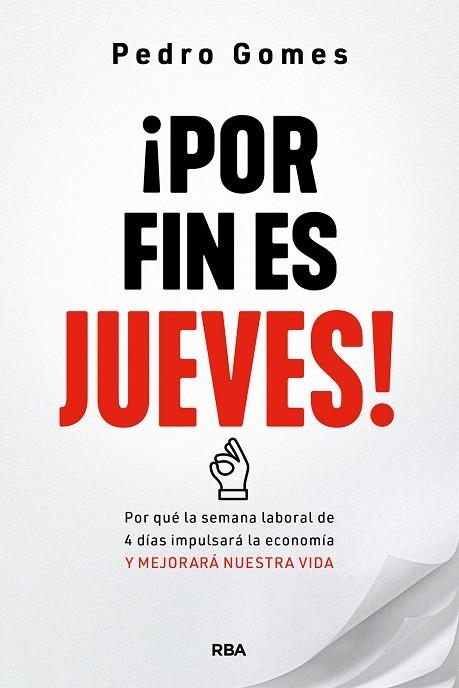 ¡POR FIN ES JUEVES!. POR QUÉ LA SEMANA LABORAL DE 4 DÍAS IMPULSARÁ LA ECONOMÍA Y MEJORARÁ NUESTRA VIDA | 9788491871873 | GOMES, PEDRO