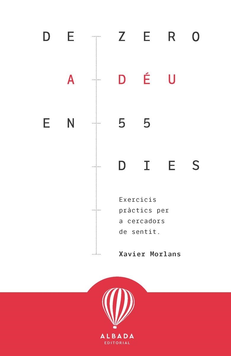 DE ZERO A DÉU EN 55 DIES EXERCICIS PRÀCTICS PER A CERCADORS DE SENTIT | 9788487023781 | MORLANS, XAVIER