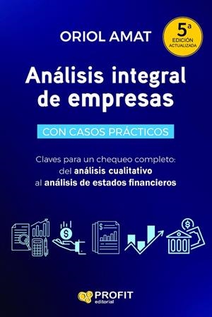 ANÁLISIS INTEGRAL DE EMPRESAS CON CASOS PRACTICOS. CLAVES PARA UN CHEQUEO COMPLETO: DEL ANÁLISIS CUALITATIVO AL ANÁLISIS DE ESTADOS FINANCIEROS | 9788419841827 | AMAT SALAS, ORIOL