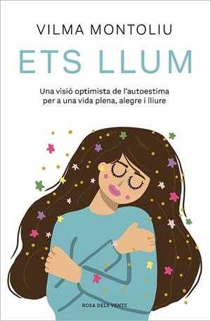 ETS LLUM. UNA VISIÓ OPTIMISTA DE L'AUTOESTIMA PER A UNA VIDA PLENA, ALEGRE I LLIURE | 9788419259745 | MONTOLIU, VILMA
