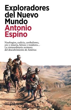 EXPLORADORES DEL NUEVO MUNDO. NAUFRAGIOS, CODICIA, CANIBALISMO, ORO Y MISERIA, HEROES Y TRAIDORES.... L EXTRAORDIANRIA AVENTURA DELS DESCUBRIMIENTO DE | 9788419558503 | ESPINO, ANTONIO