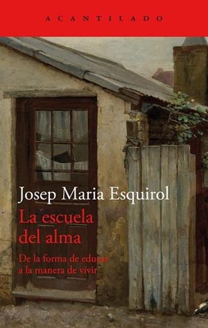 LA ESCUELA DEL ALMA. DE LA FORMA DE EDUCAR A LA MANERA DE VIVIR | 9788419036902 | JOSEP MARIA ESQUIROL