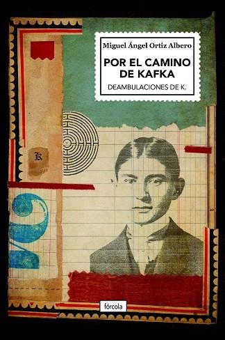 POR EL CAMINO DE KAFKA. DEAMBULACIONES DE K. | 9788419969101 | ORTIZ ALBERO, MIGUEL ÁNGEL