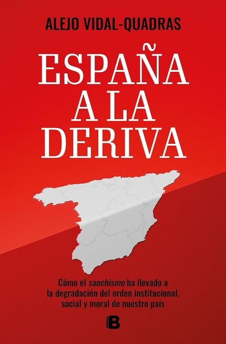 ESPAÑA A LA DERIVA. CÓMO EL SANCHISMO HA LLEVADO A LA DEGRADACIÓN DEL ORDEN INSTITUCIONAL, SOCIAL Y MORAL DE NUESTRO PAIS | 9788466678575 | VIDAL-QUADRAS, ALEJO