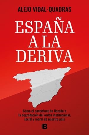 ESPAÑA A LA DERIVA. CÓMO EL SANCHISMO HA LLEVADO A LA DEGRADACIÓN DEL ORDEN INSTITUCIONAL, SOCIAL Y MORAL DE NUESTRO PAIS | 9788466678575 | VIDAL-QUADRAS, ALEJO