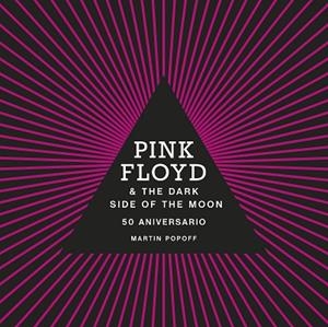 PINK FLOYD AND THE DARK DIDE OF THE MOON. 50 ANIVERSARIO | 9788448036959 | POPOFF, MARTIN