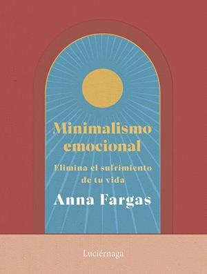 MINIMALISMO EMOCIONAL. ELIMINA EL SUFRIMIENTO DE TU VIDA | 9788419996169 | FARGAS, ANNA