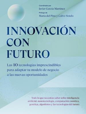 INNOVACIÓN CON FUTURO. LAS 10 TECNOLOGÍAS IMPRESCINDIBLES PARA ADAPTAR TU MODELO DE NEGOCIO A LAS NUEVAS  OPORTUNIDADES | 9788498755718 | GARCÍA MARTÍNEZ, JAVIER