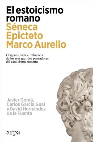 EL ESTOICISMO ROMANO. ORIGENES, VIDA E INFLUENCIA DE LOS TRES GRANDES PENSADORES DEL ESTOICISMO ROMANO | 9788419558602 | GOMÁ, JAVIER / GARCÍA GUAL, CARLOS / HERNÁNDEZ DE LA FUENTE, DAVID