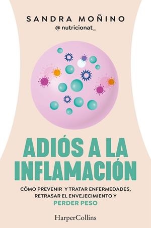 ADIÓS A LA INFLAMACIÓN. CÓMO PREVENIR Y TRATAR ENFERMEDADES, RETRASAR EL ENVEJECIMIENTO Y PERDER PESO | 9788410021181 | MOÑINO, SANDRA